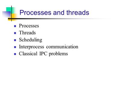 Processes and threads Processes Threads Scheduling