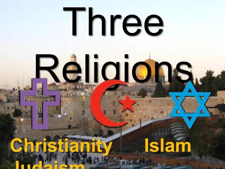 Three Religions Christianity Islam Judaism. ISLAM Founded by: Muhammad (571- 632 AD) Five Pillars Of Islam Repeated Expressions Of Faith - “There is no.