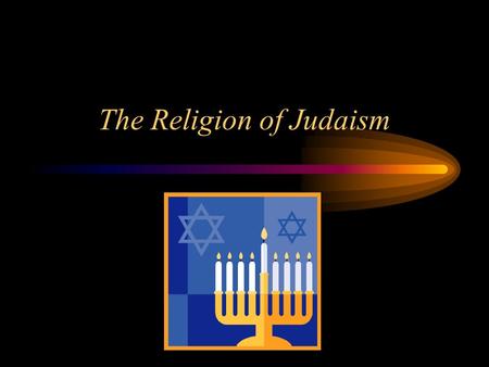 The Religion of Judaism. Judaism The Mogen David, or Star of David, is the central symbol of Judaism. The star is the sign of the house of David, the.