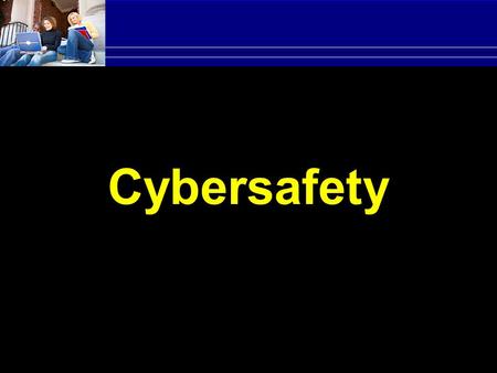 Cybersafety.