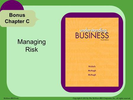 Managing Risk Bonus Chapter C McGraw-Hill/Irwin Copyright © 2013 by The McGraw-Hill Companies, Inc. All rights reserved.