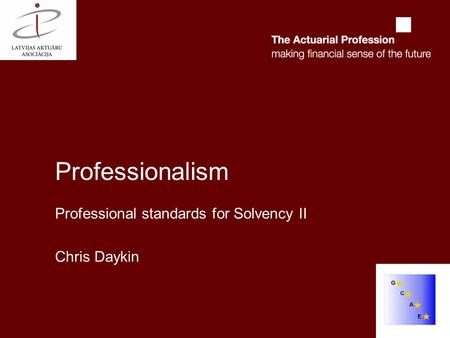 Professionalism Professional standards for Solvency II Chris Daykin.