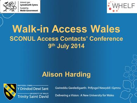 Walk-in Access Wales SCONUL Access Contacts’ Conference 9 th July 2014 Alison Harding.