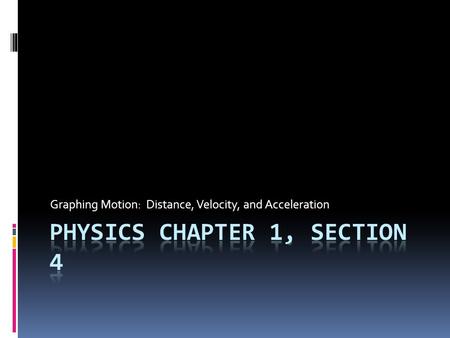 Graphing Motion: Distance, Velocity, and Acceleration.