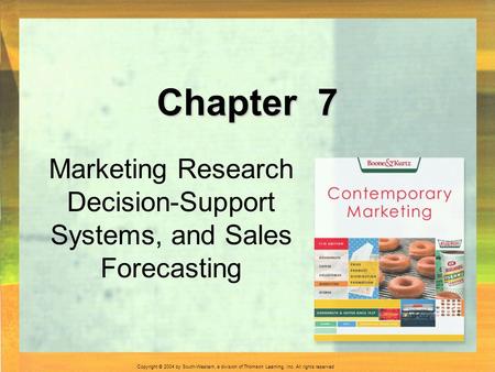 Copyright © 2004 by South-Western, a division of Thomson Learning, Inc. All rights reserved. Chapter 7 Marketing Research Decision-Support Systems, and.