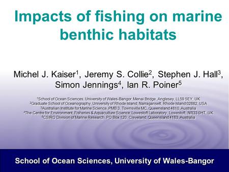 © British Crown Copyright 1998 Impacts of fishing on marine benthic habitats Michel J. Kaiser 1, Jeremy S. Collie 2, Stephen J. Hall 3, Simon Jennings.