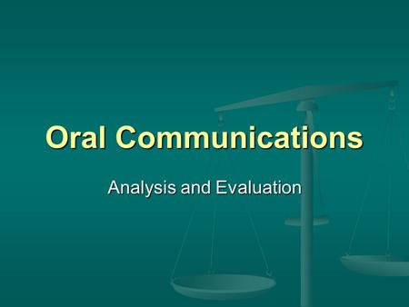 Oral Communications Analysis and Evaluation. California Content Standards Analysis and Evaluation of Oral and Media Communications 1.13 Analyze the four.