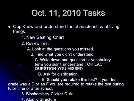 Oct. 11, 2010 Tasks Oct. 11, 2010 Tasks Obj: Know and understand the characteristics of living things. Obj: Know and understand the characteristics of.