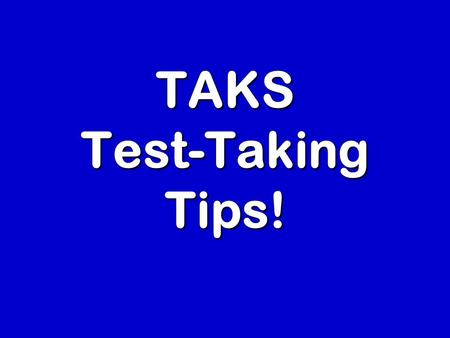 TAKS Test-Taking Tips!. What is Passing? Based on the 2007 panel recommendations, passing scores are: Passing Commended 9 th Reading67%86% 9 th Math60%87%