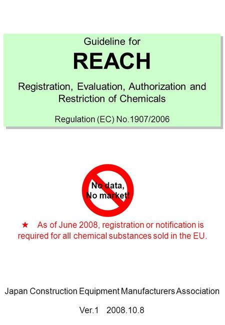 Guideline for REACH Registration, Evaluation, Authorization and Restriction of Chemicals Regulation (EC) No.1907/2006 Guideline for REACH Registration,