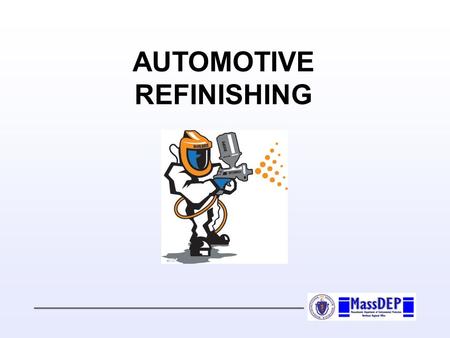 Of AUTOMOTIVE REFINISHING. of David P. LaBrode Environmental Analyst Bureau of Waste Prevention Northeast Regional Office Department of Environmental.