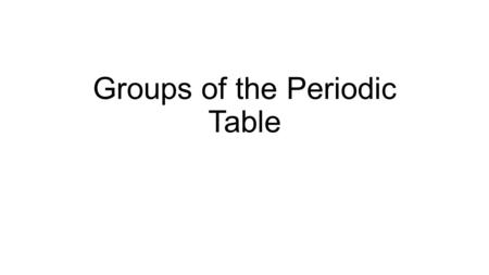 Groups of the Periodic Table