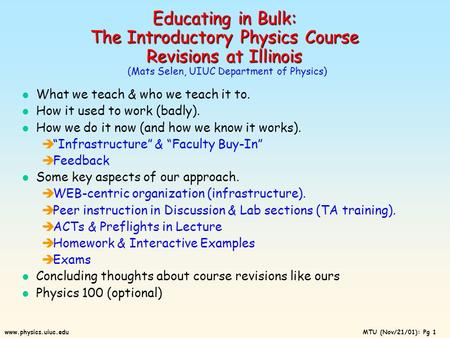 MTU (Nov/21/01): Pg 1www.physics.uiuc.edu Educating in Bulk: The Introductory Physics Course Revisions at Illinois Educating in Bulk: The Introductory.