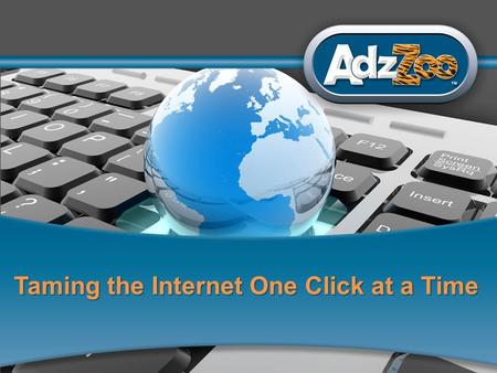 1 Taming the Internet One Click at a Time. An Idea “In order to create wealth, you must be the first with an idea. Then, you must be first to tell the.