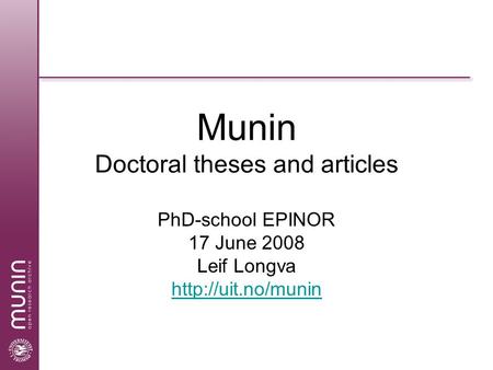 Munin Doctoral theses and articles PhD-school EPINOR 17 June 2008 Leif Longva