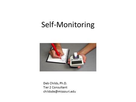 Self-Monitoring Deb Childs, Ph.D. Tier 2 Consultant