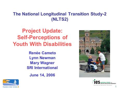 1 The National Longitudinal Transition Study-2 (NLTS2) Project Update: Self-Perceptions of Youth With Disabilities Renée Cameto Lynn Newman Mary Wagner.