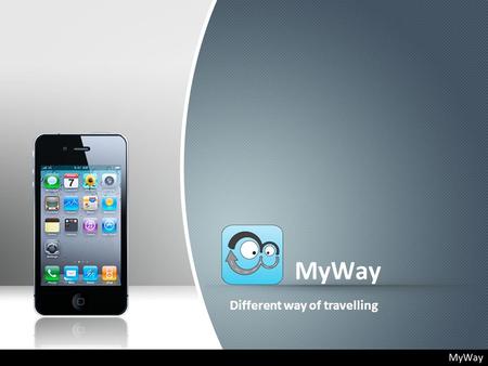 MyWay Different way of travelling. From time to time something revolutionary comes Currently we know some apps. More than 8 mil. sold applications More.