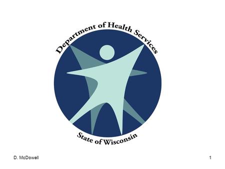 D. McDowell1. Living Well in Wisconsin Donna McDowell, Director Bureau of Aging & Disability Resources Department of Health Services.