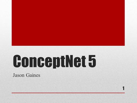 ConceptNet 5 Jason Gaines 1. Overview What Is ConceptNet 5? History Structure Demonstration Questions Further Information 2.