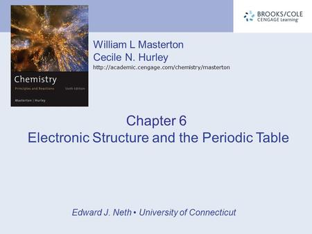 William L Masterton Cecile N. Hurley  Edward J. Neth University of Connecticut Chapter 6 Electronic Structure.