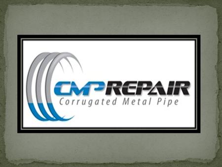 Deterioration of CMP: Abrasion and Erosion caused by years of water and debris flowing through the pipe Deterioration of CMP: Abrasion and Erosion caused.