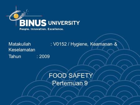 FOOD SAFETY Pertemuan 9 Matakuliah: V0152 / Hygiene, Keamanan & Keselamatan Tahun : 2009.