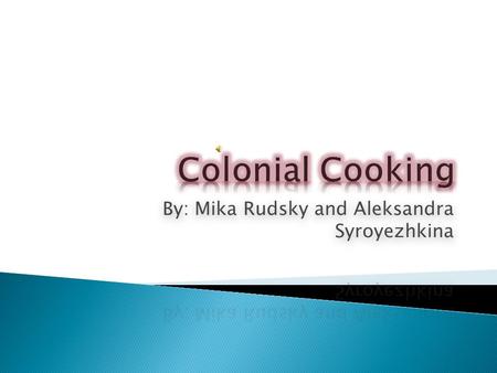  The kitchen was the most favorite place in the home.  It was the busiest and warmest room  Fireplaces were used for cooking and heat Fun Fact: Many.