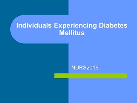 Individuals Experiencing Diabetes Mellitus NURS2016.