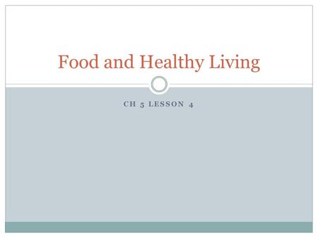 CH 5 LESSON 4 Food and Healthy Living. Nutrition Labels law requires that these information panels be placed on packages A must on any food packaged to.