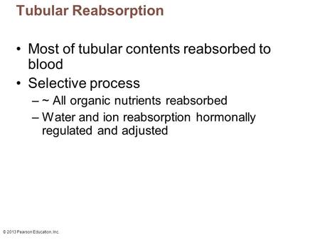 Most of tubular contents reabsorbed to blood Selective process