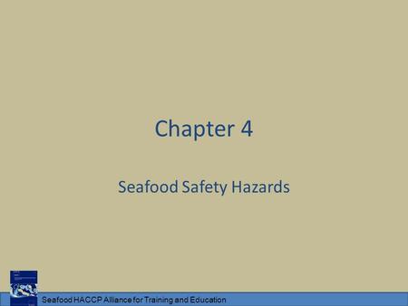 Seafood HACCP Alliance for Training and Education Chapter 4 Seafood Safety Hazards.