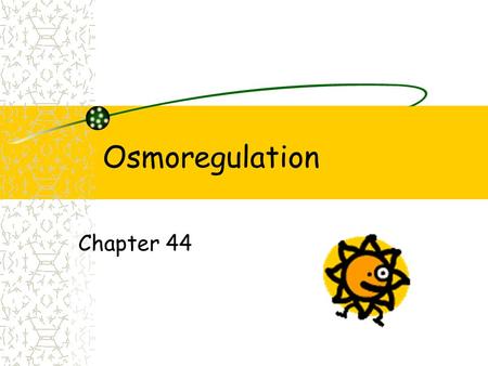 Osmoregulation Chapter 44.