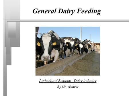 General Dairy Feeding Agricultural Science - Dairy Industry By Mr. Weaver.