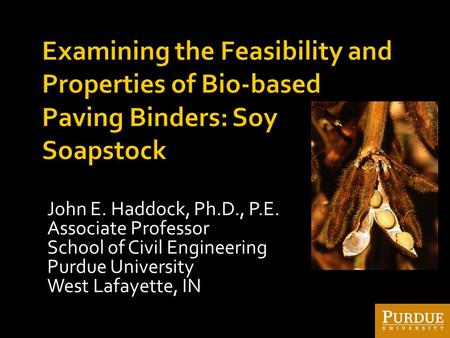 John E. Haddock, Ph.D., P.E. Associate Professor School of Civil Engineering Purdue University West Lafayette, IN.