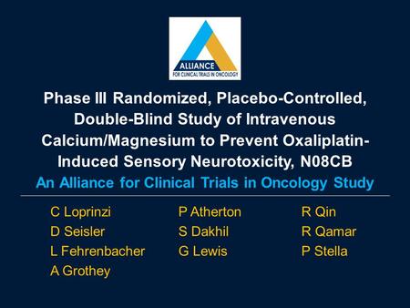 Phase III Randomized, Placebo-Controlled, Double-Blind Study of Intravenous Calcium/Magnesium to Prevent Oxaliplatin- Induced Sensory Neurotoxicity, N08CB.