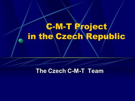 C-M-T Project in the Czech Republic