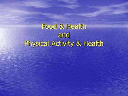 Food & Health and Physical Activity & Health. Food & Health What we eat and drink on a daily basis is vital for our health. What we eat and drink on a.