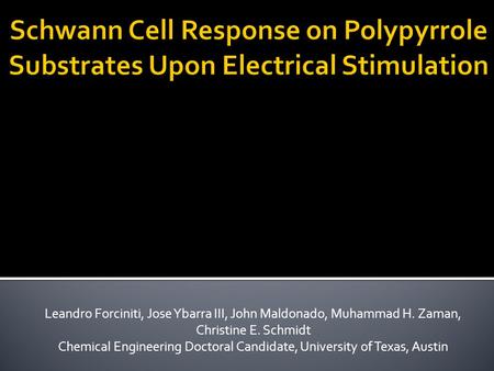 Leandro Forciniti, Jose Ybarra III, John Maldonado, Muhammad H. Zaman, Christine E. Schmidt Chemical Engineering Doctoral Candidate, University of Texas,