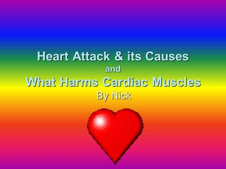 Heart Attack & its Causes and What Harms Cardiac Muscles By Nick.