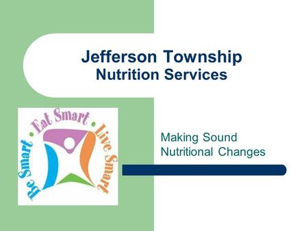 Jefferson Township Nutrition Services Making Sound Nutritional Changes.