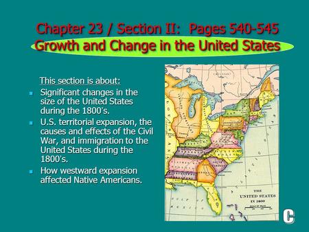 Chapter 23 / Section II: Pages 540-545 Growth and Change in the United States This section is about: This section is about: Significant changes in the.