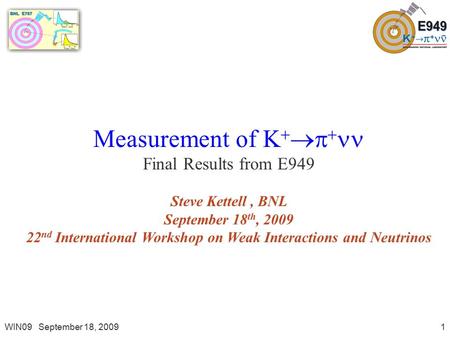 WIN09 September 18, 20091 Measurement of K    Final Results from E949 Steve Kettell, BNL September 18 th, 2009 22 nd International Workshop on Weak.