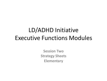 LD/ADHD Initiative Executive Functions Modules