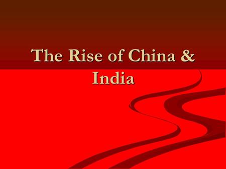 The Rise of China & India. Rapid Economic Growth in China Economic Growth rates of 9.5% are expected to continue Economic Growth rates of 9.5% are expected.