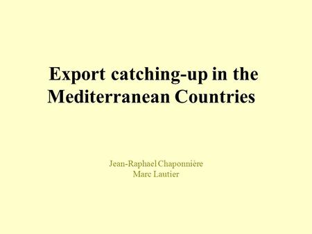 Jean-Raphael Chaponnière Marc Lautier Export catching-up in the Mediterranean Countries.