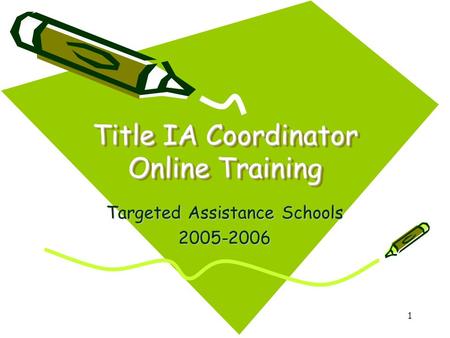 1 Title IA Coordinator Online Training Targeted Assistance Schools 2005-2006.