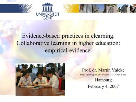 1 Evidence-based practices in elearning. Collaborative learning in higher education: empirical evidence. Prof. dr. Martin Valcke