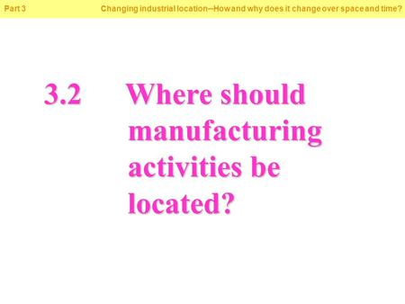 © Oxford University Press 2009 Part 3 Changing industrial location─How and why does it change over space and time? 3.2Where should manufacturing activities.