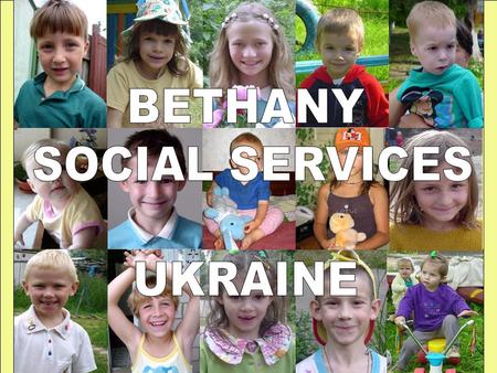 Bethany Social Services –Ukraine was established in 1997.